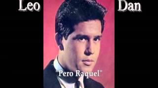 Video thumbnail of "LEO DAN "Pero Raquel""