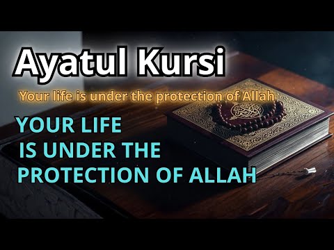 Ayatul Kursi – Day & night protection | Your life under Allah’s protection