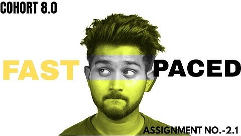 Assignment No.-2.1 | Fast Paced | Cohort 8.0 | @TharunSpeaks