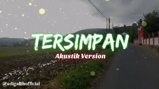 TERSIMPAN - Our Story (Adi Gallih Cover) Kan Kusimpan Semua Rasa Yang Telah Aku Rasakan