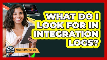 What Do I Look For In Integration Logs?