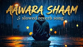 Aawara Shaam Haimeet Bros Ft. Piyushmehroliyaamanjul, Rits Badiani, Shabbirslowed Reverb|