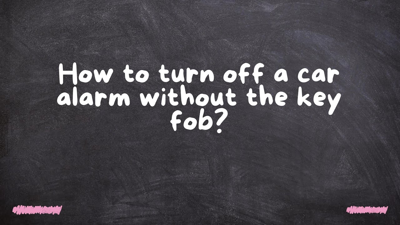 How to Turn Car Alarm off Without Key Fob: Quick & Easy Tips