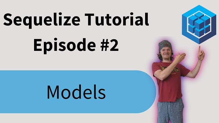 Sequelize Tutorial: Episode 2 - Models