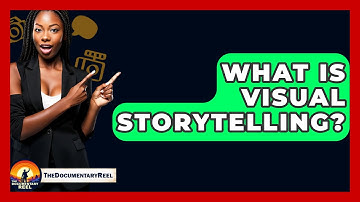 What Is Visual Storytelling? - The Documentary Reel