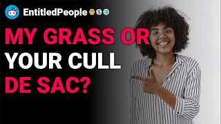 r/EntitledPeople My grass or your cull de sac reddit stories