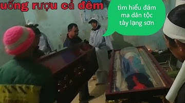 phong tục đám ma dân tộc tày lạng sơn ra sao? uống rượu thâu đêm - quê hương tv