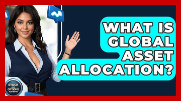 What Is Global Asset Allocation? - Stock and Options Playbook
