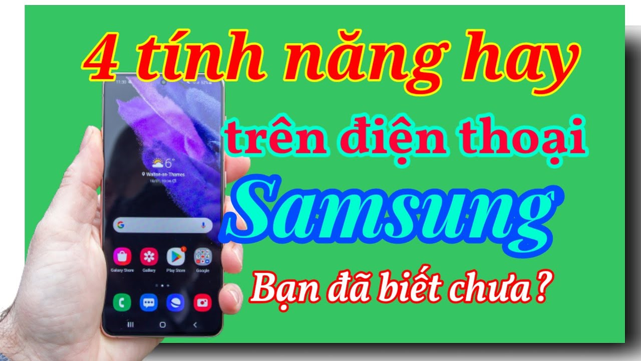 4 Tính năng cực hay trên điện thoại samsung bạn nên biết