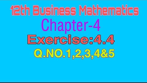 12th Business Mathematics||Chapter-4||Exercise:4.4||Q. No.1, 2, 3, 4, &5||