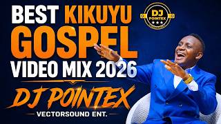 BEST KIKUYU GOSPEL VIDEO MIX 2026 BY DJ POINTEX  LATEST KIKUYU GOSPEL, NG'ETHE STEVE, SAMMY IRUNGU.