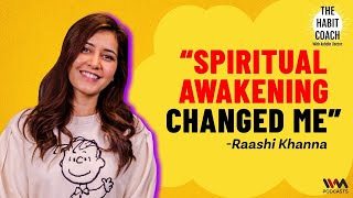 Spiritual Awakening Changed Me - @RaashiiKhannaOfficial | The Habit Coach Podcast with Ashdin Doctor
