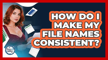How Do I Make My File Names Consistent? - Docs and Sheets Pro