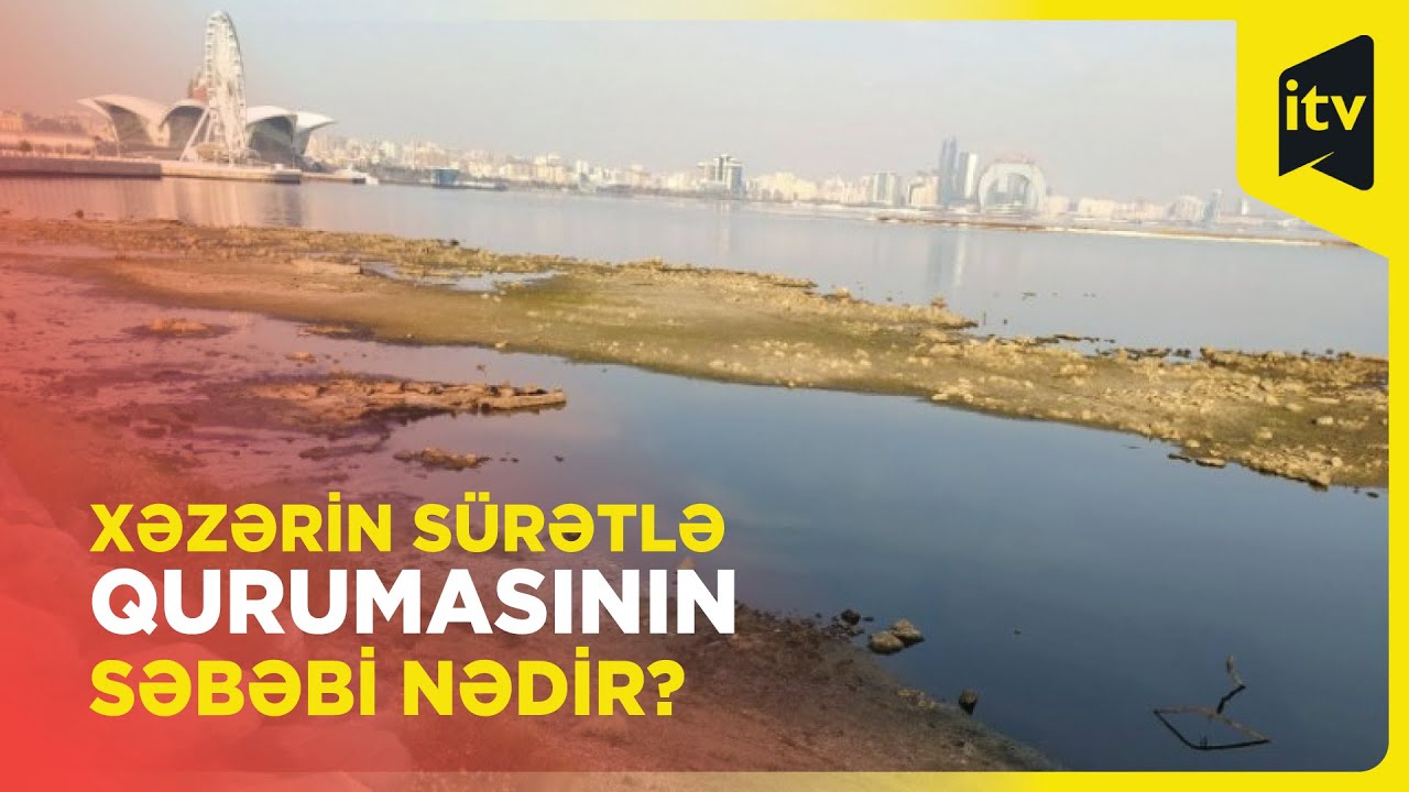 Xəzər sürətlə quruyur: vəziyyətdən çıxış yolu nədir?