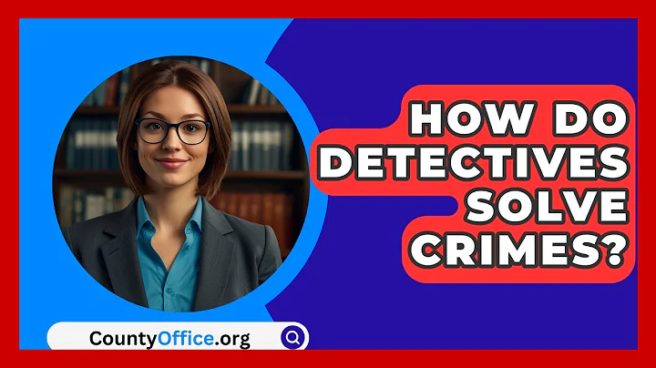 How Do Detectives Solve Crimes? - CountyOffice.org