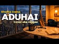Rhoma Irama Aduhai - Cover ska reggae version.