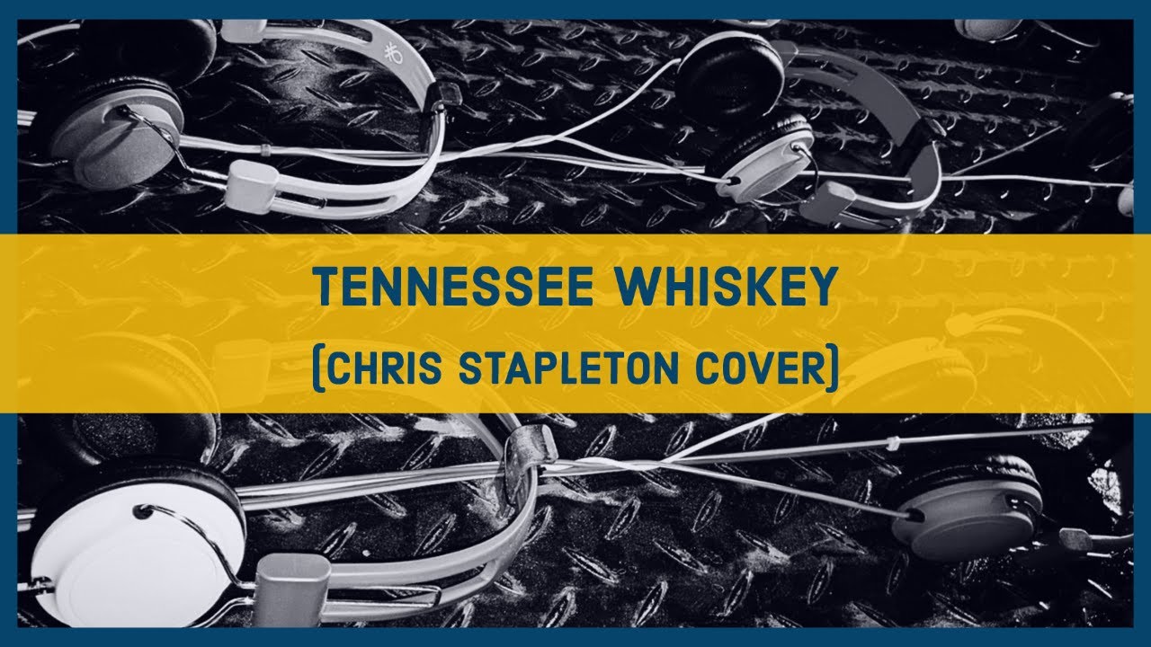 Tennessee Whiskey (Chris Stapleton cover) YouTube