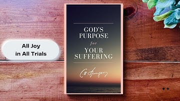 Charles Spurgeon Sermon: All Joy in All Trials (James 1:2–4) | God