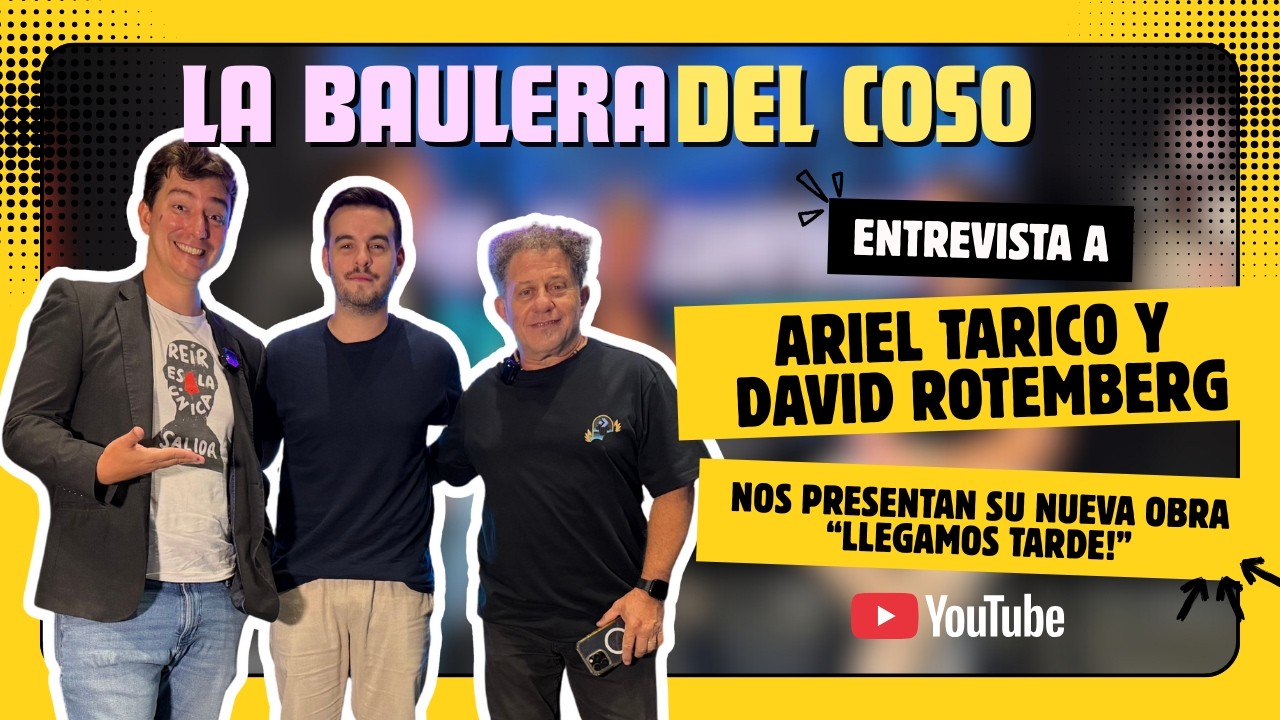Entrevista a Ariel Tarico y David Rotemberg - Llegamos tarde! - La Baulera del Coso