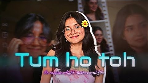 Tum Ho Toh | Ae Inspired Preset | Alight Motion | Xml | afxeditionyt 
