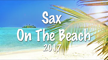 SAX ON THE BEACH 2017 - Del Mar Lounge Music - Luxory Chillout Mix - Chillout Maldives