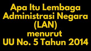 Penjelasan Mengenai Lembaga Administrasi Negara Menurut UU No. 5 Th 2014 Ttg ASN screenshot 3