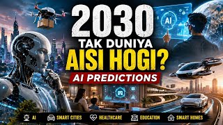 2030 Tak Duniya Aisi Hogi? 🤯 | AI Future Predictions