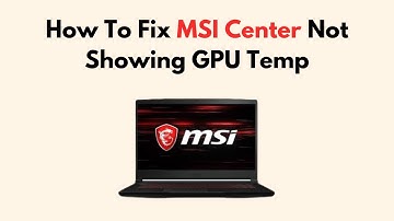 How To Fix MSI Center Not Showing GPU Temp