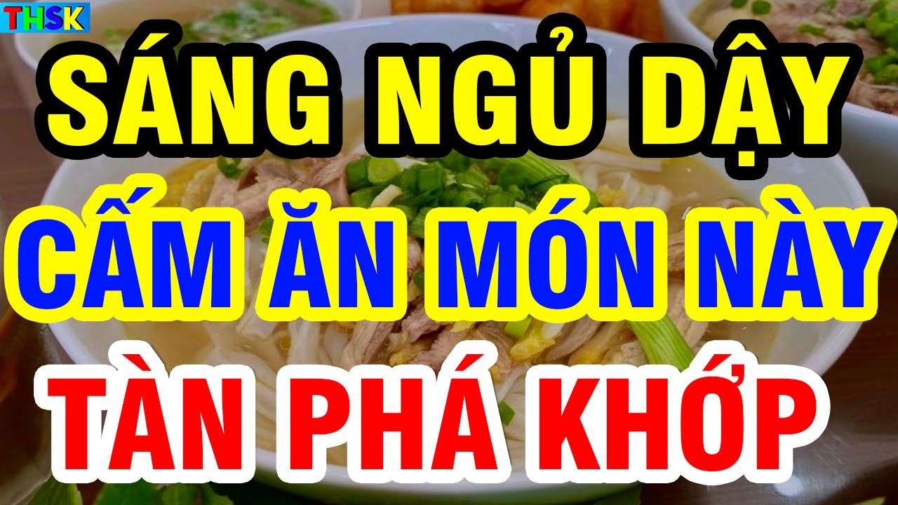 Người Cao Tuổi Sáng Ngủ Dậy TRÁNH ĂN 6 MÓN NÀY Kẻo Hại XƯƠNG KHỚP, Chân Yếu Từng Ngày
