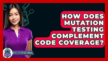 How Does Mutation Testing Complement Code Coverage? - Next LVL Programming