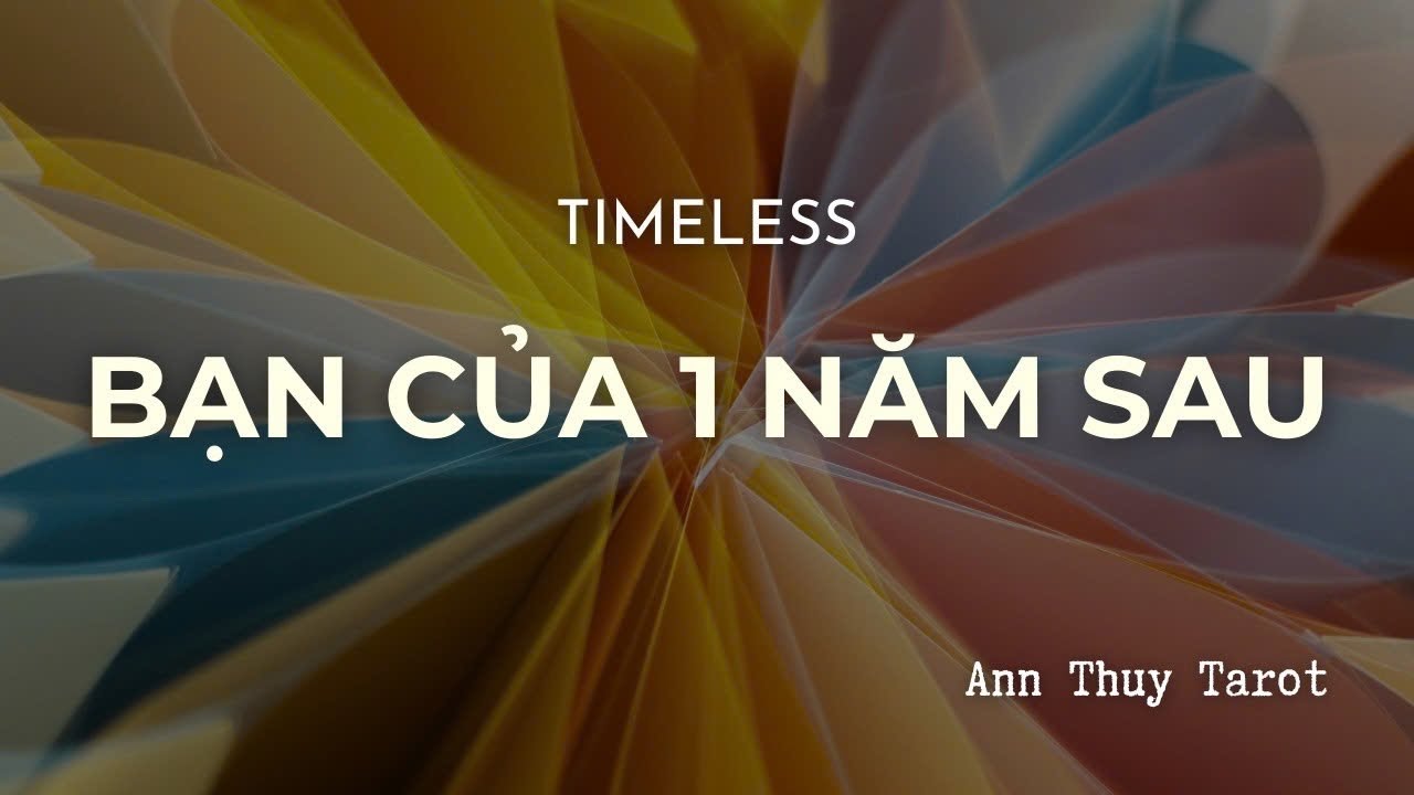 #timeless #annthuytarot BẠN CỦA 1 NĂM SAU - ANN THUY TAROT