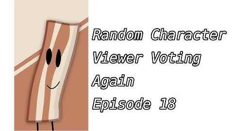 Random Character Viewer Voting Again episode 18
