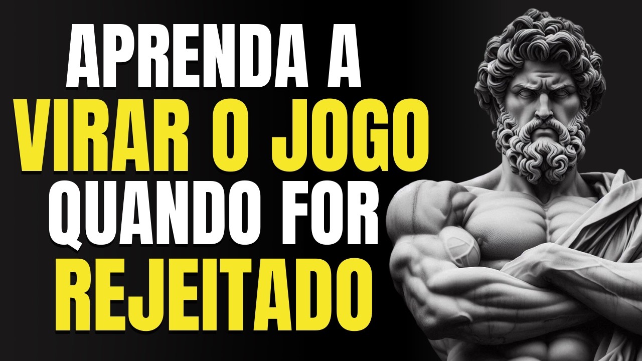 APRENDA A USAR A REJEIÇÃO A SEU FAVOR | 14 Lições do Estoicismo