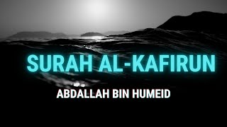 Surah Al-Kafirun (The Disbelievers) | Beautiful Recitation | Sheikh Abdallah Bin Humeid
