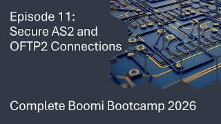 Complete Boomi Bootcamp 2026 - Episode 11 - Secure AS2 and OFTP2 Connections