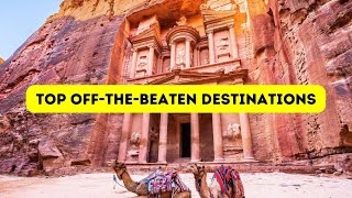 Top 10 Off the Beaten Path Destinations to Visit