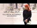 Fullmetal Alchemist Brotherhood / Let it all out (cover latino)