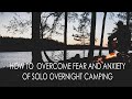 How to overcome your fear and anxiety of solo overnight camping