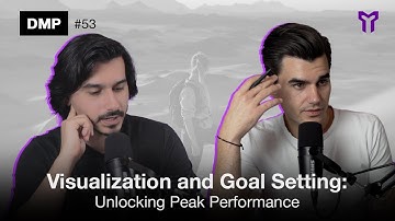 Visualization and Goal Setting: Unlocking Peak Performance | DMP 53