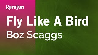 Video thumbnail of "Fly Like A Bird - Boz Scaggs | Karaoke Version | KaraFun"