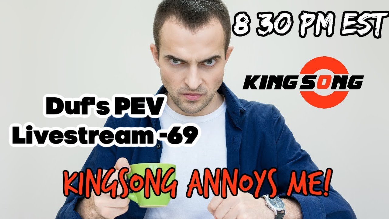 Duf s PEV Livestream Number 69 I m Not Happy With Kingsong YouTube Duf s PEV Livestream Number 69 I m Not Happy With Kingsong YouTube