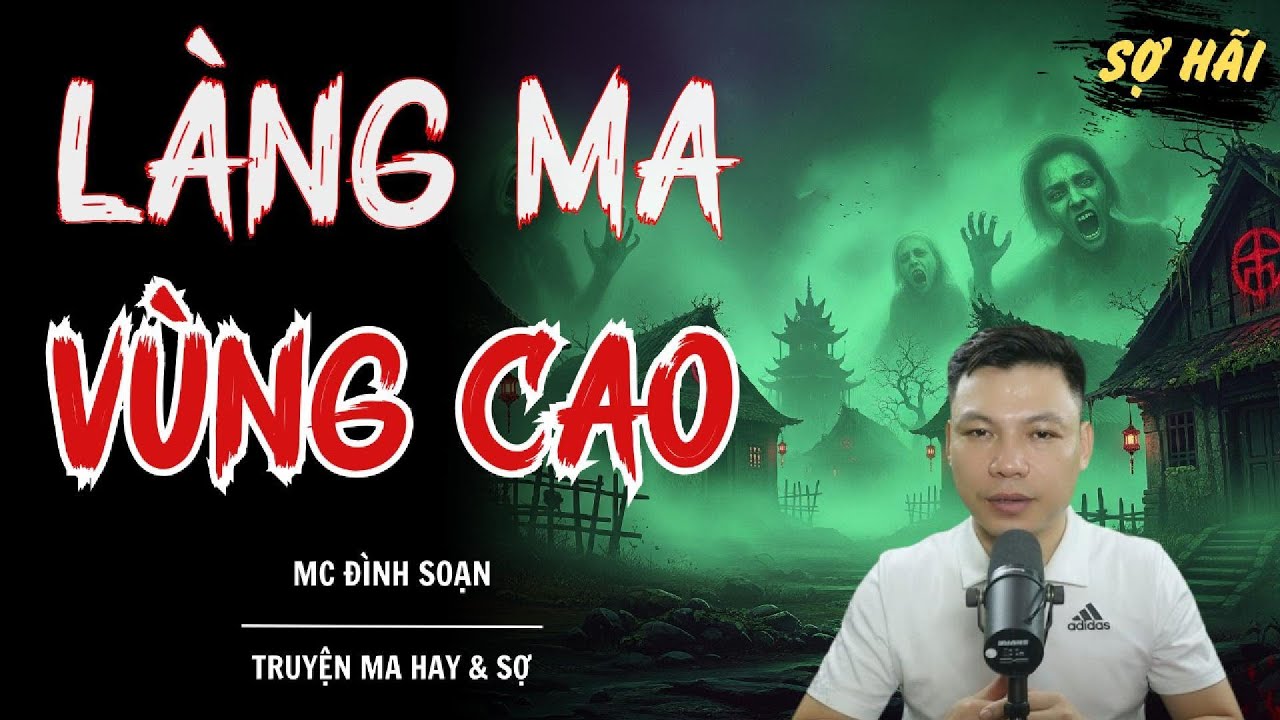 TRUYỆN MA: LÀNG MA VÙNG CAO | TRUYỆN MA MC ĐÌNH SOẠN KỂ SỢ NHẤT