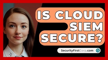 Is Cloud SIEM Secure? - SecurityFirstCorp.com