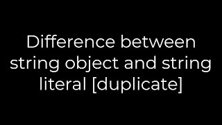 Java :Difference between string object and string literal [duplicate](5solution)