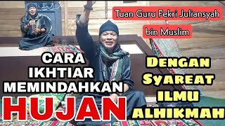 CARA IKHTIAR MEMINDAHKAN HUJAN DENGAN ILMU ALHIKMAH | BUKAN JADI PAWANG HUJAN
