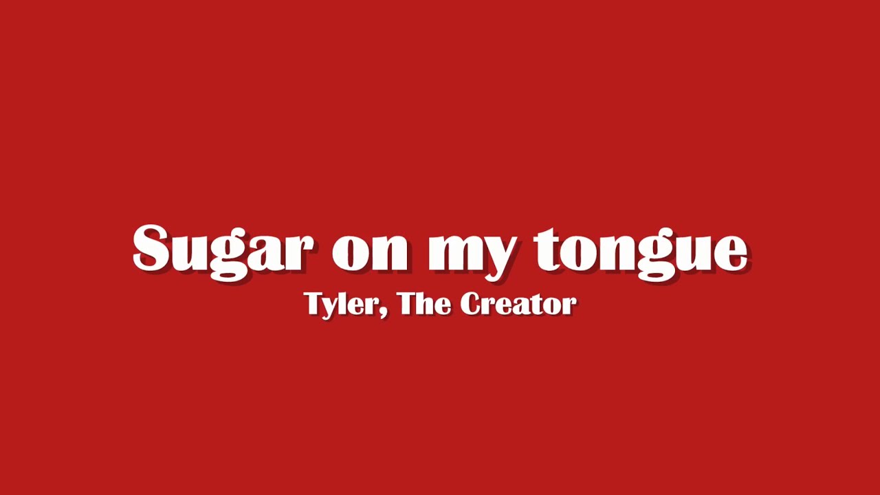 Sugar on my tongue (Tyler, The Creator) Sugar on my tongue (Tyler, The Creator)