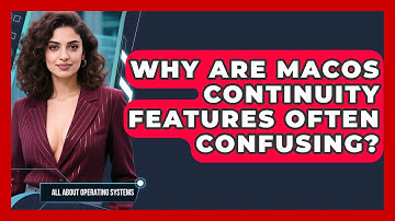 Why Are macOS Continuity Features Often Confusing? - All About Operating Systems