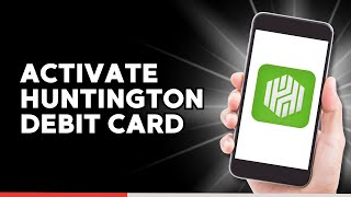 How to Activate Huntington Debit Card