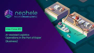 NEPHELE | UC2 Business video | AI-assisted Logistics Operations in the Port of Koper
