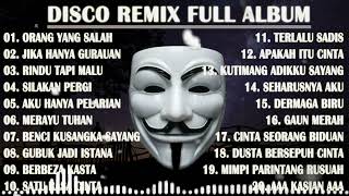 DISCO REMIX FULL ALBUM (Tanpa Iklan)  - KU SUDAH MENCOBA TUK BERIKAN BUNGA - ORANG YANG SALAH REMIX